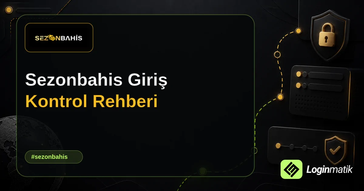 Sezonbahis Giriş Kontrol Rehberi - Sezonbahis Loginmatik rehber görseli