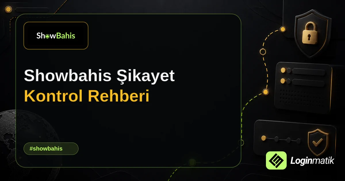 Showbahis Şikayet Kontrol Rehberi - Showbahis Loginmatik rehber görseli