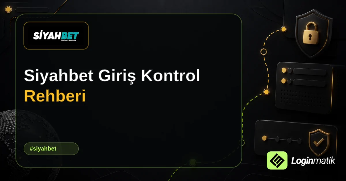 Siyahbet Giriş Kontrol Rehberi - Siyahbet Loginmatik rehber görseli