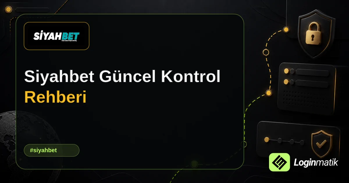 Siyahbet Güncel Kontrol Rehberi - Siyahbet Loginmatik rehber görseli