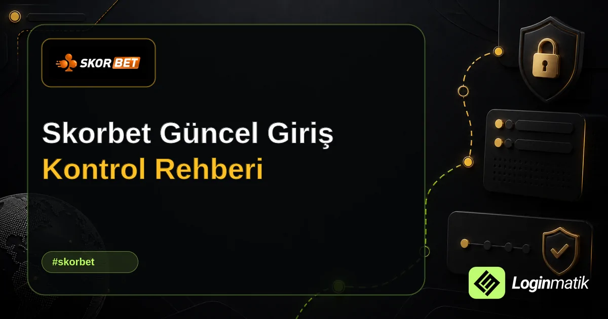 Skorbet Güncel Giriş Kontrol Rehberi - Skorbet Loginmatik rehber görseli