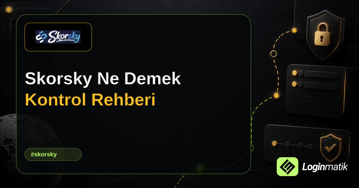 Skorsky Ne Demek Kontrol Rehberi - Skorsky Loginmatik rehber görseli