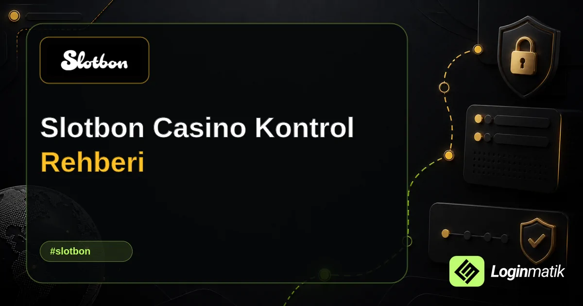 Slotbon Casino Kontrol Rehberi - Slotbon Loginmatik rehber görseli