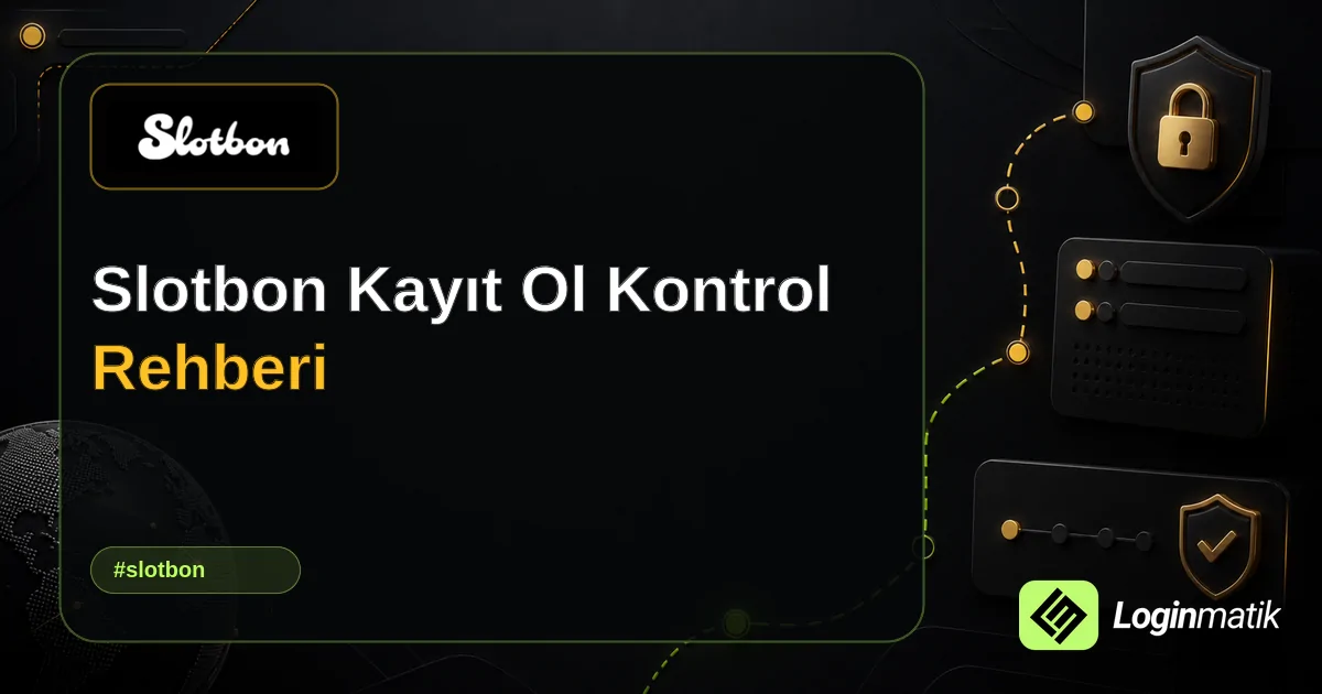 Slotbon Kayıt Ol Kontrol Rehberi - Slotbon Loginmatik rehber görseli