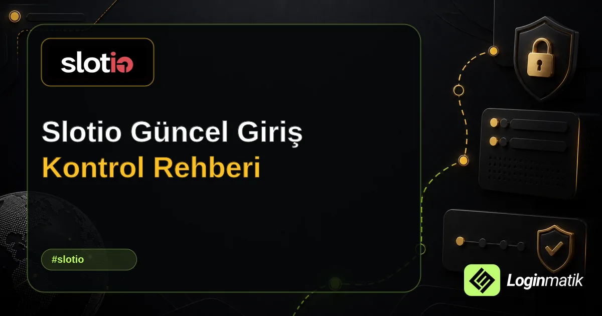 Slotio Güncel Giriş Kontrol Rehberi - Slotio Loginmatik rehber görseli