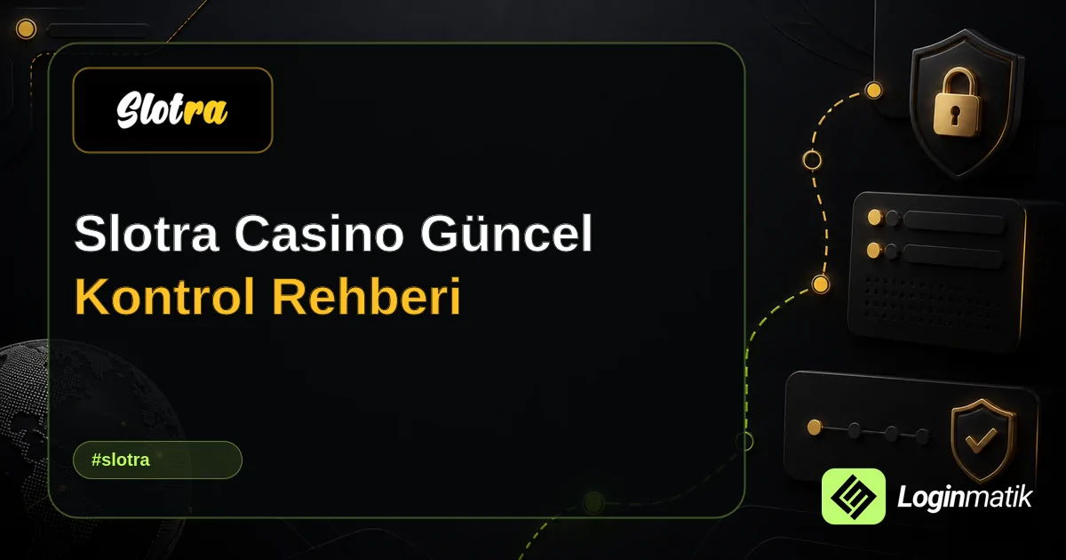 Slotra Casino Güncel Kontrol Rehberi - Slotra Loginmatik rehber görseli