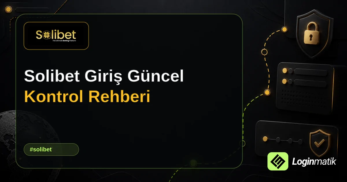 Solibet Giriş Güncel Kontrol Rehberi - Solibet Loginmatik rehber görseli