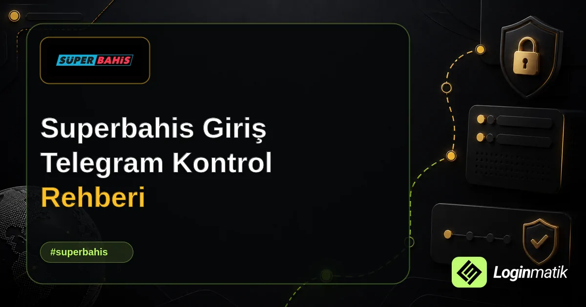 Superbahis Giriş Telegram Kontrol Rehberi - Superbahis Loginmatik rehber görseli