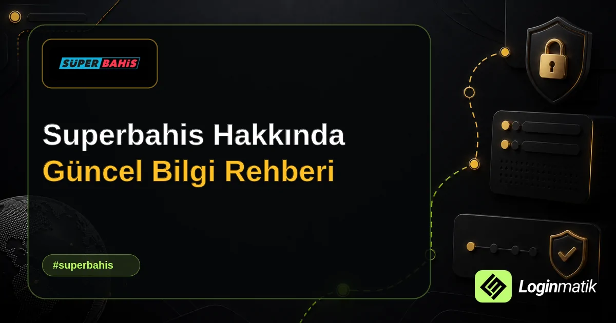 Superbahis Hakkında Güncel Bilgi Rehberi - Superbahis Loginmatik rehber görseli