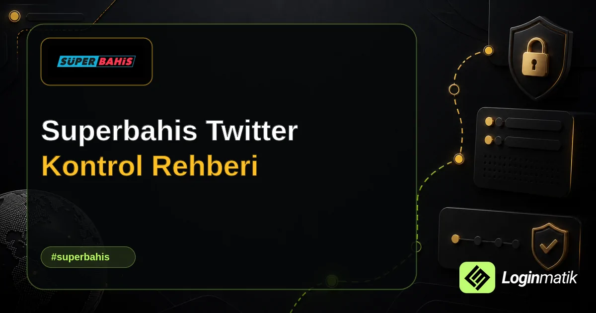 Superbahis Twitter Kontrol Rehberi - Superbahis Loginmatik rehber görseli