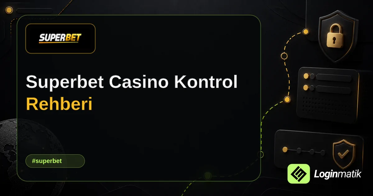 Superbet Casino Kontrol Rehberi - Superbet Loginmatik rehber görseli