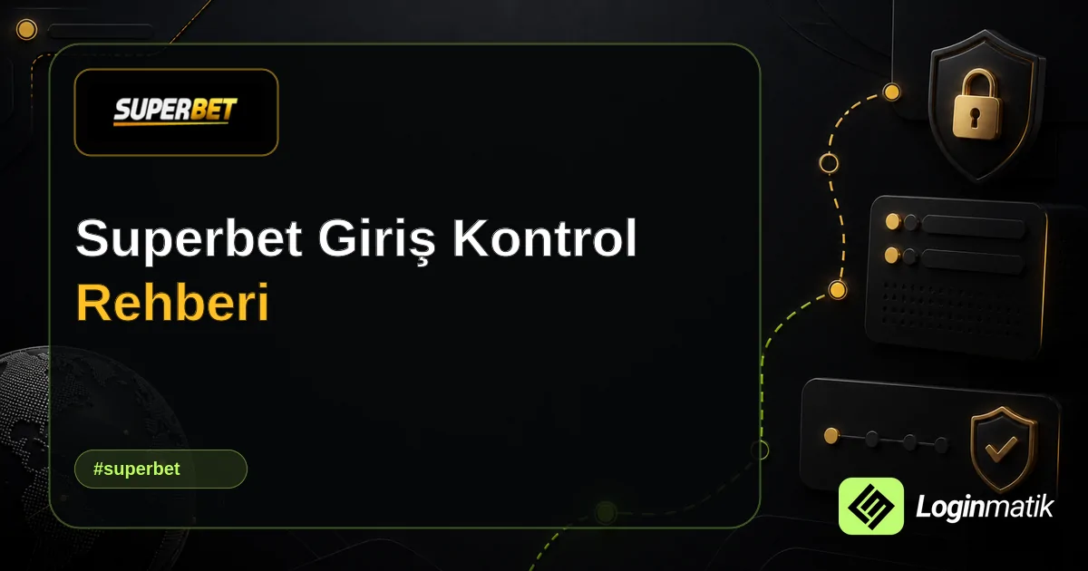 Superbet Giriş Kontrol Rehberi - Superbet Loginmatik rehber görseli