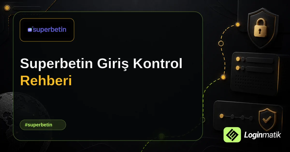 Superbetin Giriş Kontrol Rehberi - Superbetin Loginmatik rehber görseli