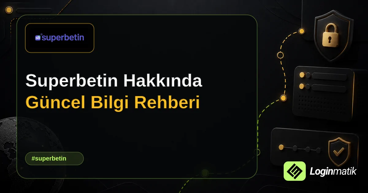 Superbetin Hakkında Güncel Bilgi Rehberi - Superbetin Loginmatik rehber görseli