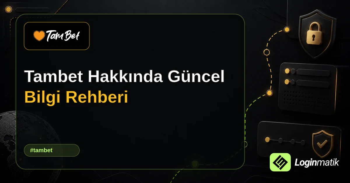 Tambet Hakkında Güncel Bilgi Rehberi - Tambet Loginmatik rehber görseli