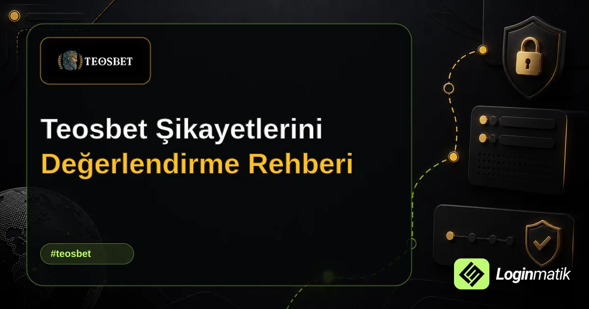 Teosbet Şikayetlerini Değerlendirme Rehberi - Teosbet Loginmatik rehber görseli