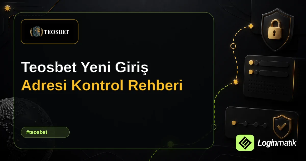 Teosbet Yeni Giriş Adresi Kontrol Rehberi - Teosbet Loginmatik rehber görseli