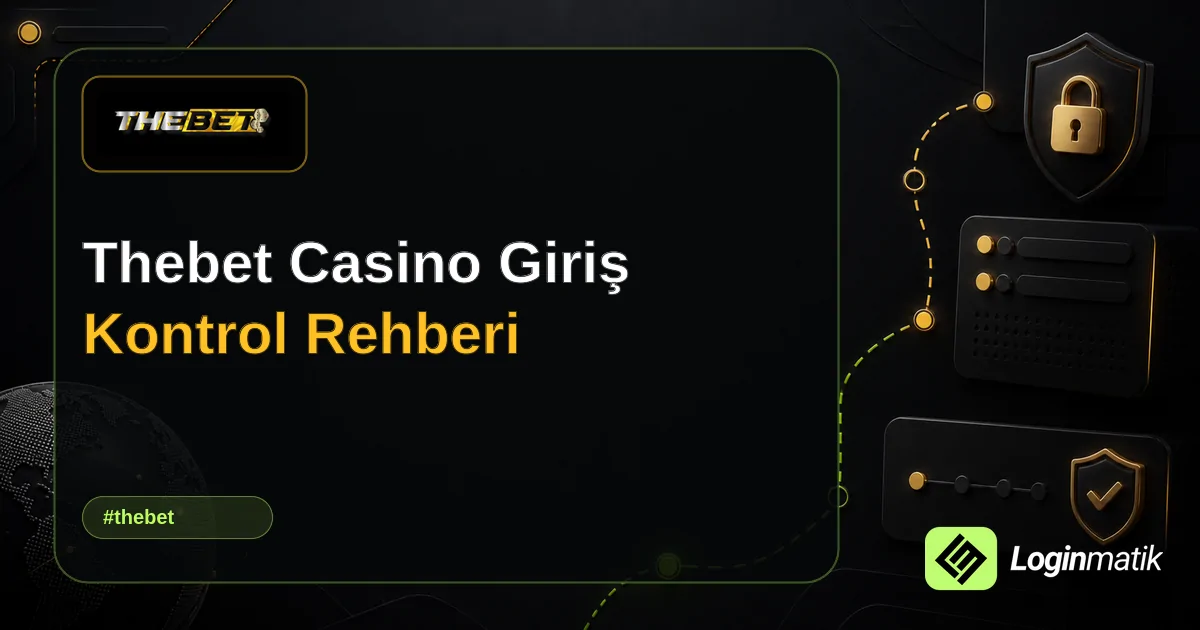 Thebet Casino Giriş Kontrol Rehberi - Thebet Loginmatik rehber görseli