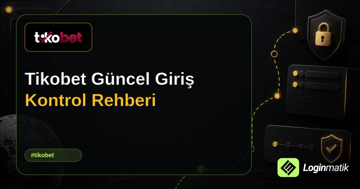 Tikobet Güncel Giriş Kontrol Rehberi - Tikobet Loginmatik rehber görseli