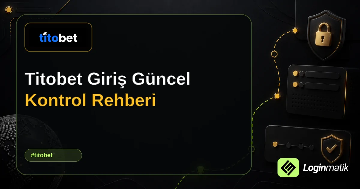 Titobet Giriş Güncel Kontrol Rehberi - Titobet Loginmatik rehber görseli