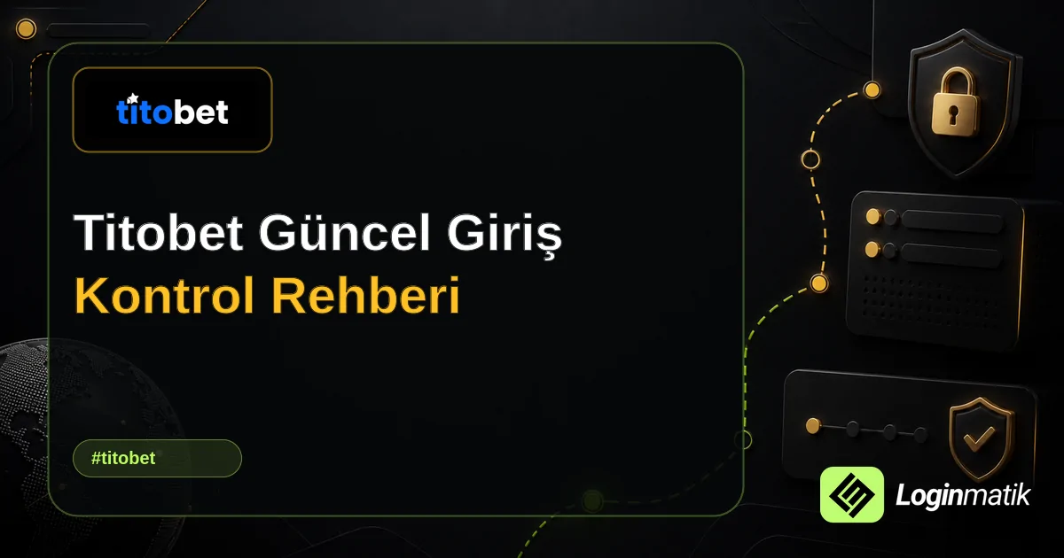 Titobet Güncel Giriş Kontrol Rehberi - Titobet Loginmatik rehber görseli