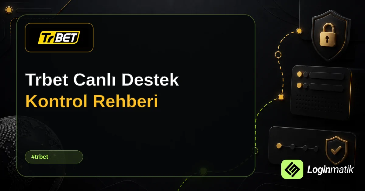 Trbet Canlı Destek Kontrol Rehberi - Trbet Loginmatik rehber görseli