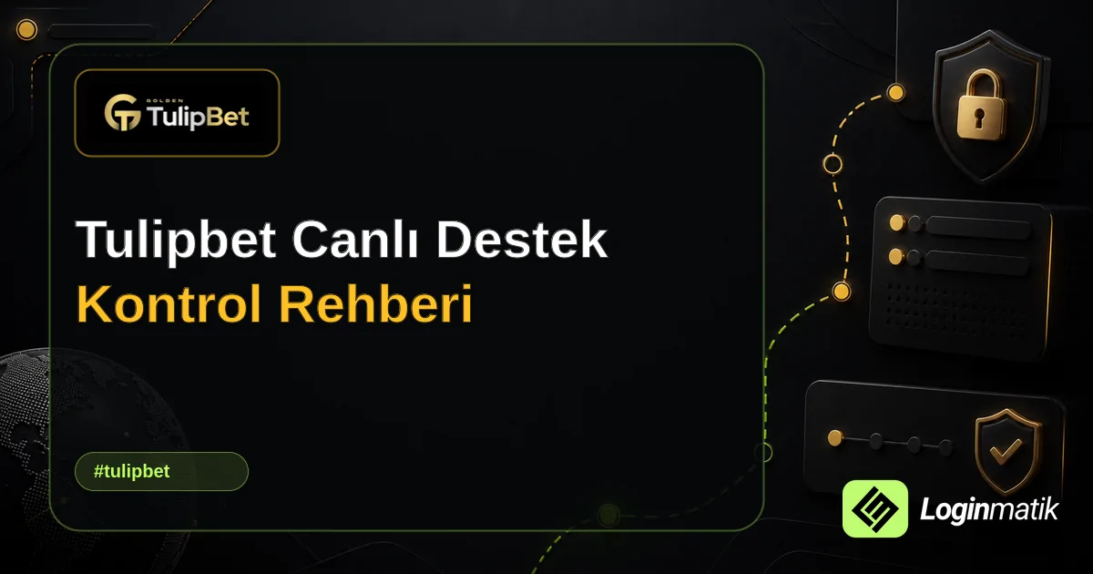 Tulipbet Canlı Destek Kontrol Rehberi - Tulipbet Loginmatik rehber görseli