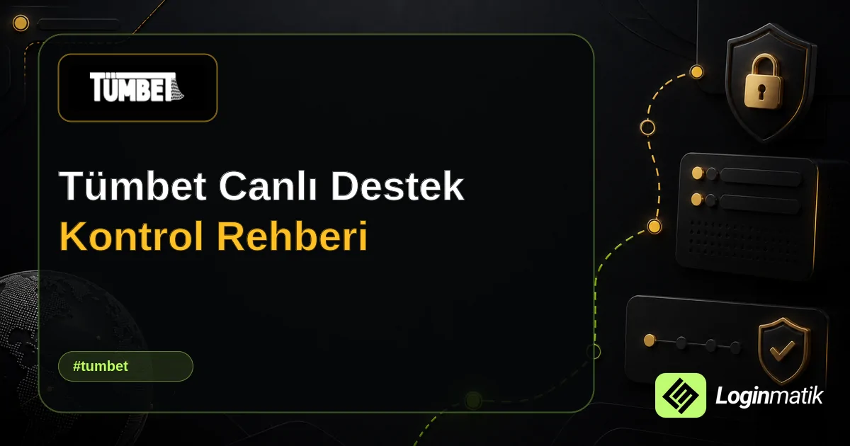 Tümbet Canlı Destek Kontrol Rehberi - Tümbet Loginmatik rehber görseli