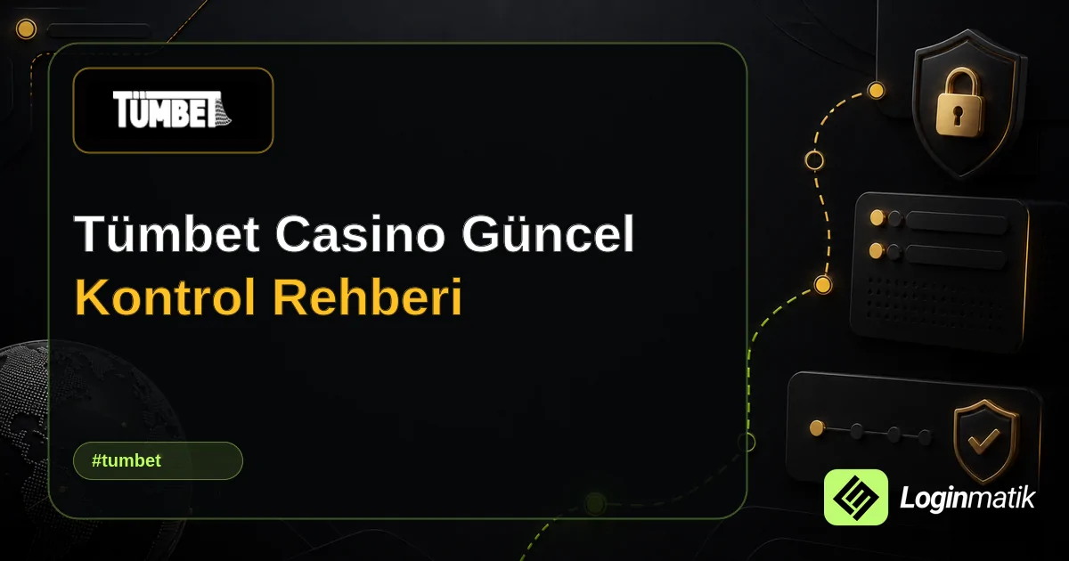 Tümbet Casino Güncel Kontrol Rehberi - Tümbet Loginmatik rehber görseli