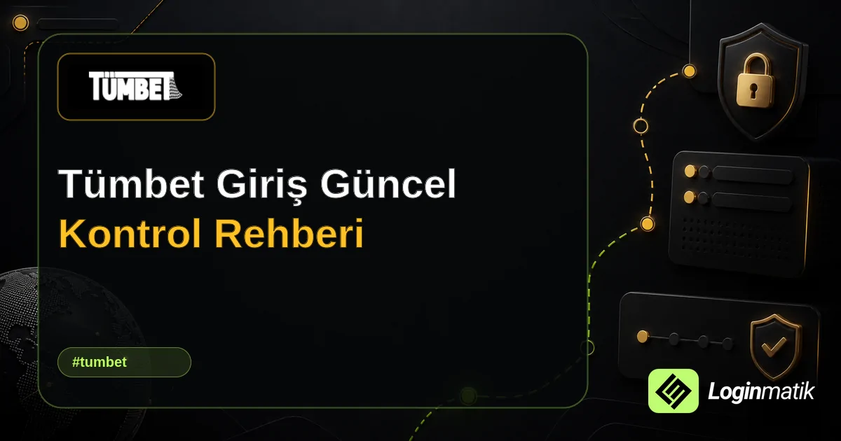 Tümbet Giriş Güncel Kontrol Rehberi - Tümbet Loginmatik rehber görseli