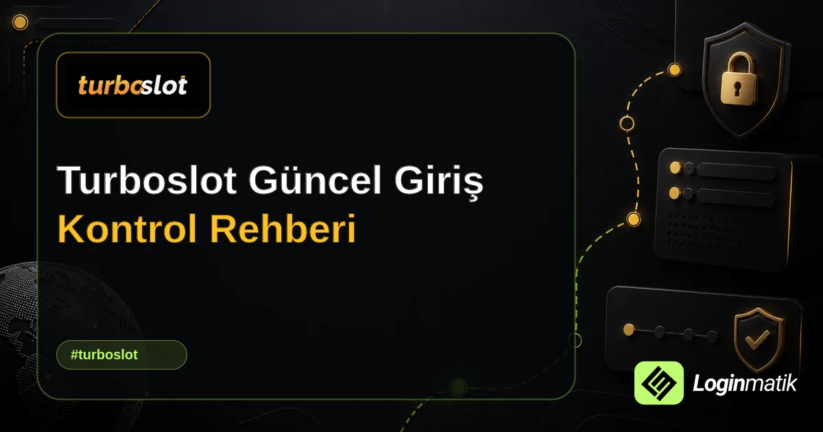 Turboslot Güncel Giriş Kontrol Rehberi - Turboslot Loginmatik rehber görseli