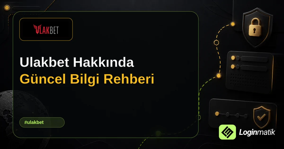 Ulakbet Hakkında Güncel Bilgi Rehberi - Ulakbet Loginmatik rehber görseli