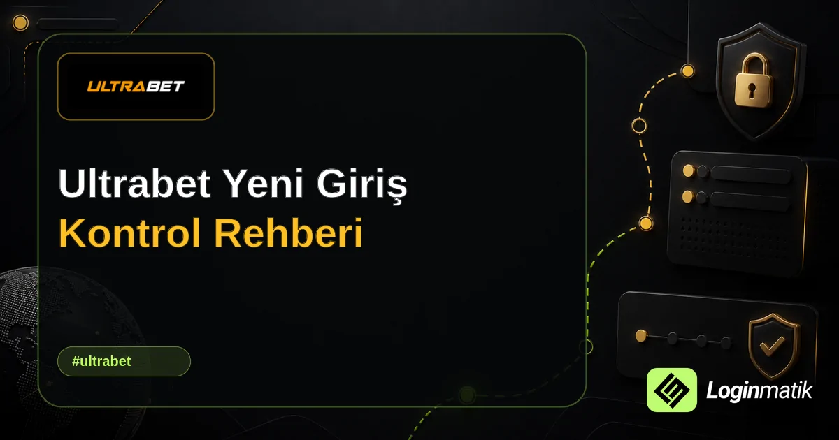 Ultrabet Yeni Giriş Kontrol Rehberi - Ultrabet Loginmatik rehber görseli