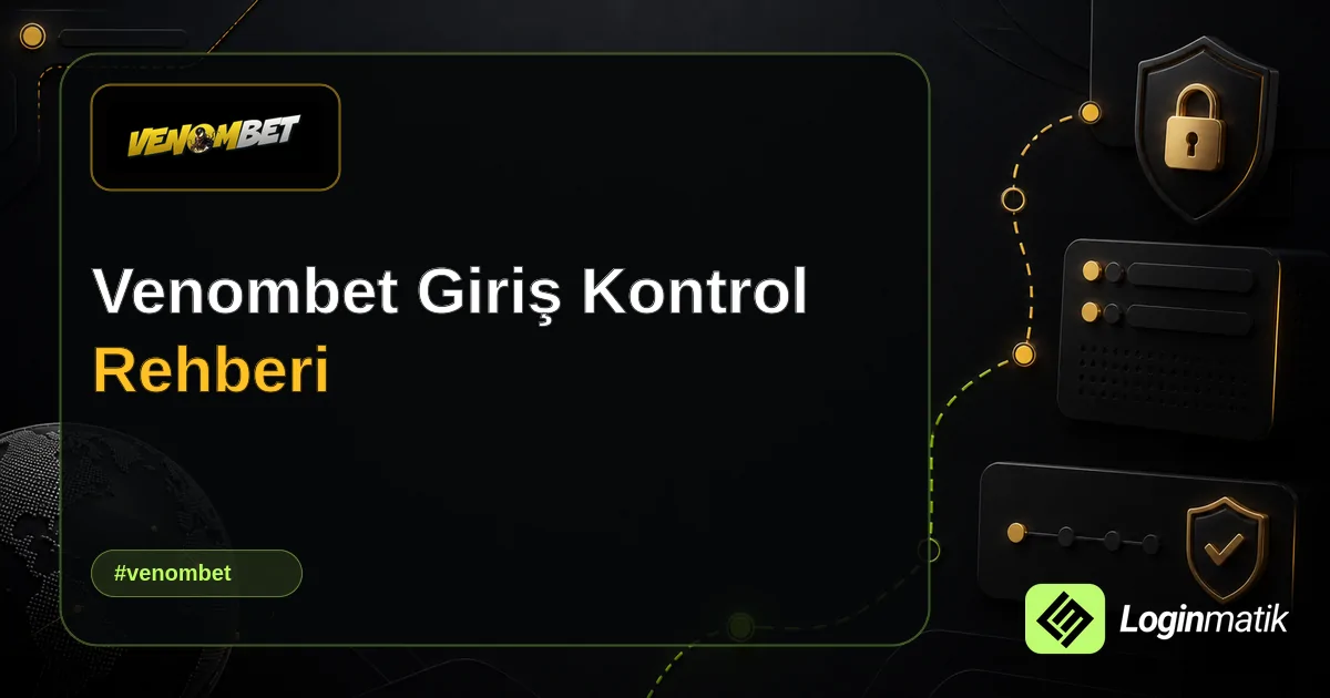 Venombet Giriş Kontrol Rehberi - Venombet Loginmatik rehber görseli