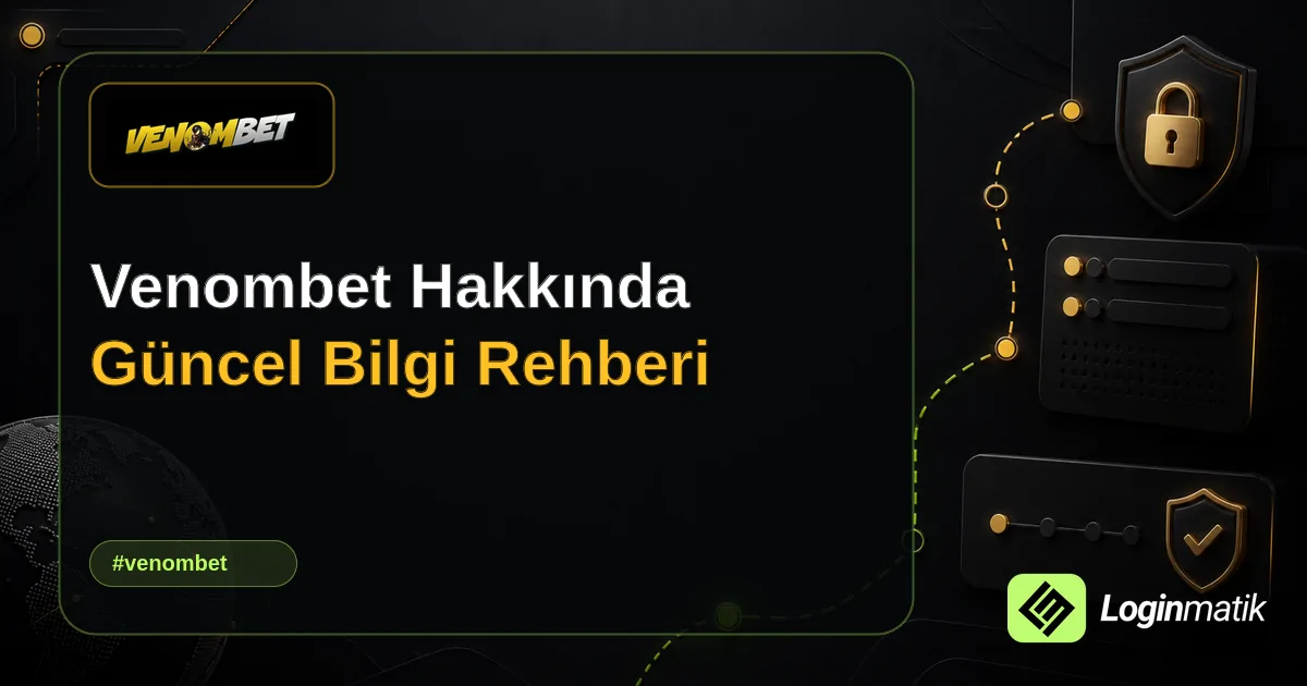 Venombet Hakkında Güncel Bilgi Rehberi - Venombet Loginmatik rehber görseli
