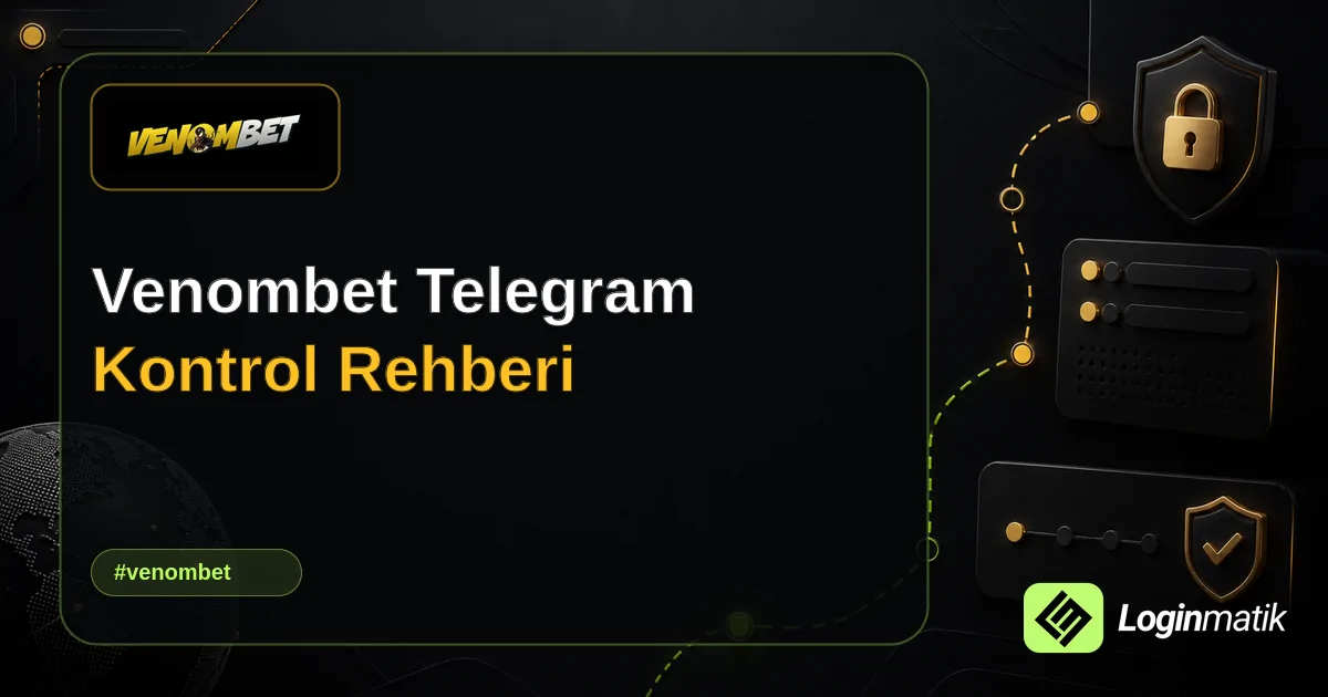 Venombet Telegram Kontrol Rehberi - Venombet Loginmatik rehber görseli