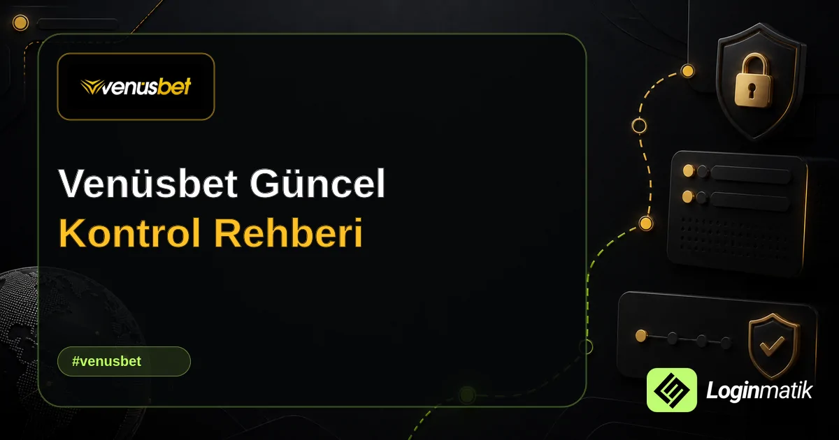 Venüsbet Güncel Kontrol Rehberi - Venüsbet Loginmatik rehber görseli