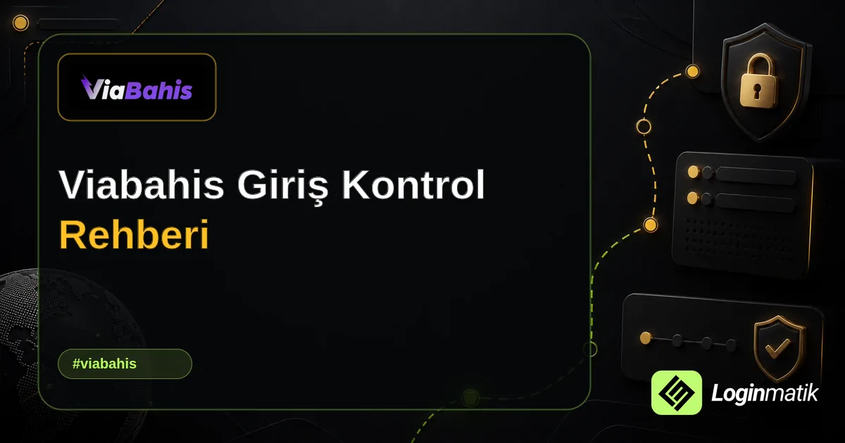 Viabahis Giriş Kontrol Rehberi - Viabahis Loginmatik rehber görseli