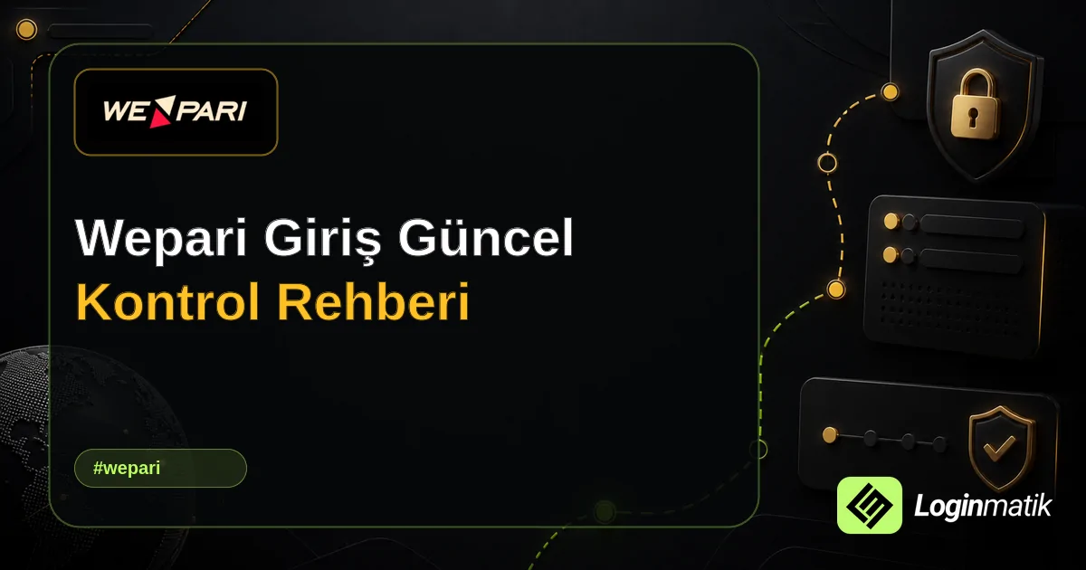 Wepari Giriş Güncel Kontrol Rehberi - Wepari Loginmatik rehber görseli