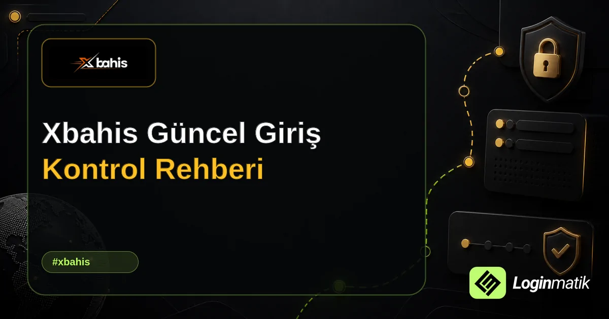 Xbahis Güncel Giriş Kontrol Rehberi - Xbahis Loginmatik rehber görseli