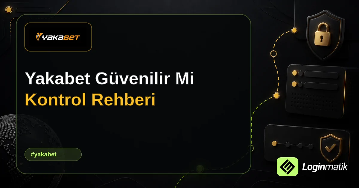 Yakabet Güvenilir Mi Kontrol Rehberi - Yakabet Loginmatik rehber görseli