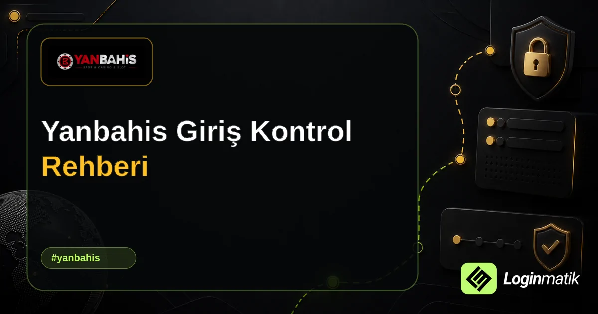 Yanbahis Giriş Kontrol Rehberi - Yanbahis Loginmatik rehber görseli