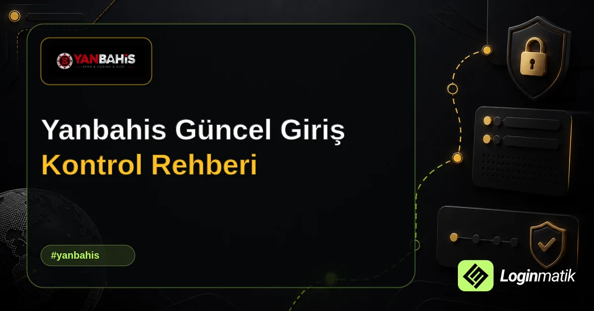 Yanbahis Güncel Giriş Kontrol Rehberi - Yanbahis Loginmatik rehber görseli