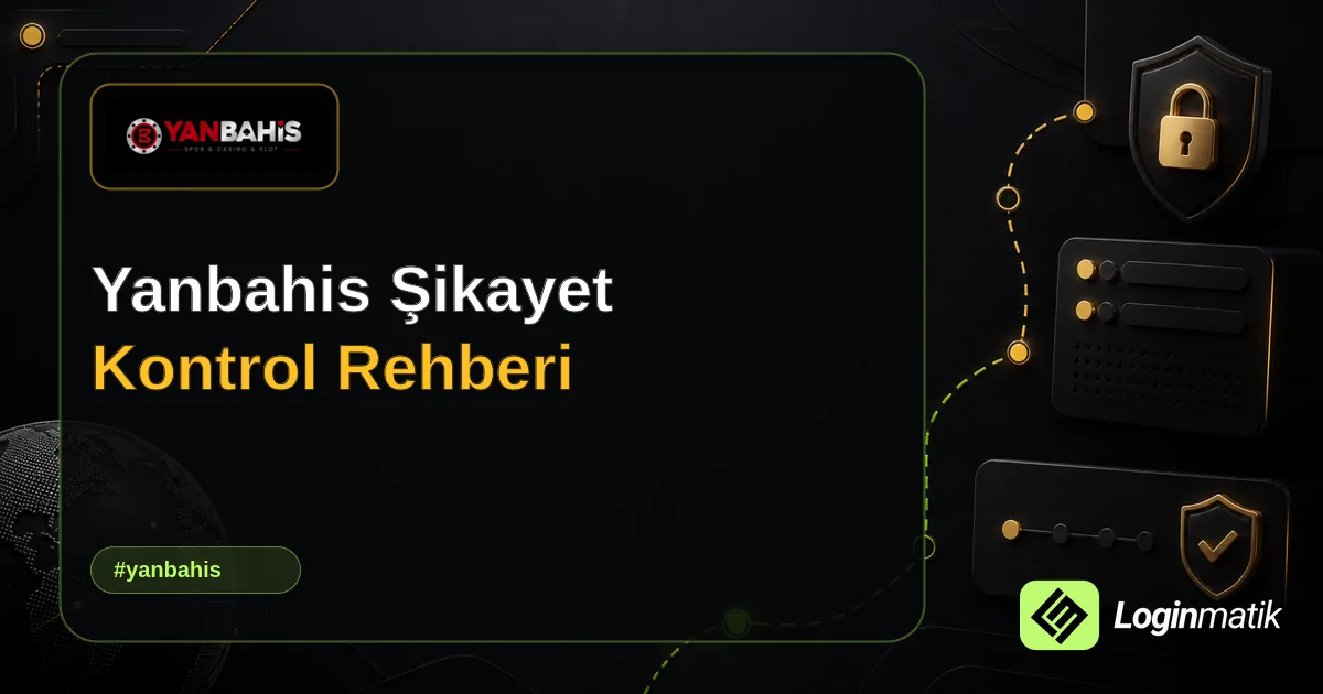Yanbahis Şikayet Kontrol Rehberi - Yanbahis Loginmatik rehber görseli