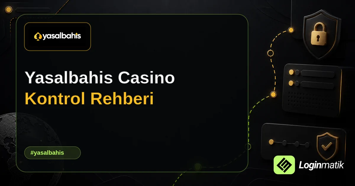 Yasalbahis Casino Kontrol Rehberi - Yasalbahis Loginmatik rehber görseli