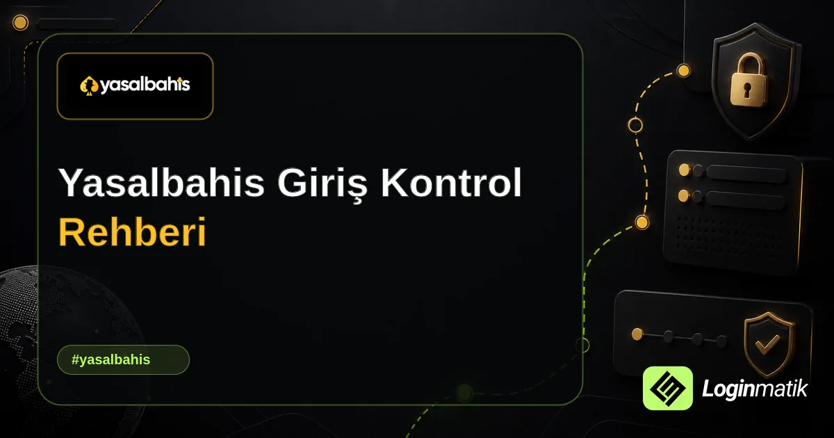 Yasalbahis Giriş Kontrol Rehberi - Yasalbahis Loginmatik rehber görseli