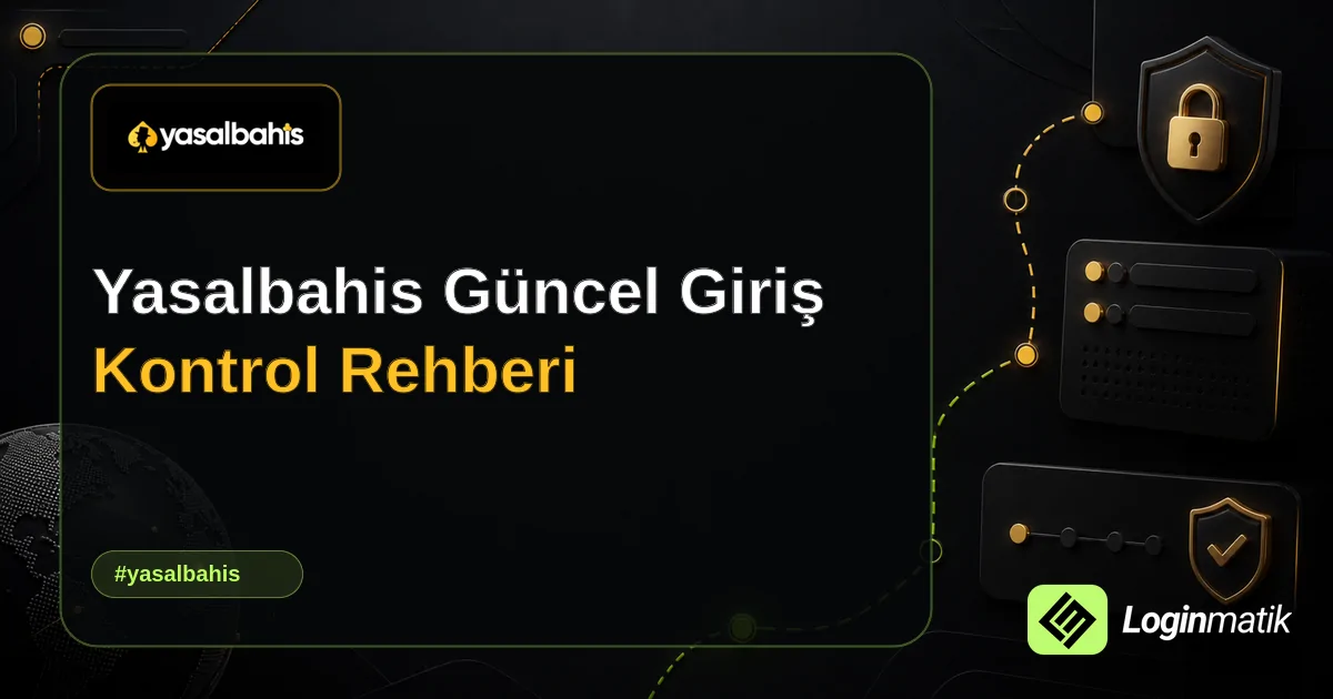 Yasalbahis Güncel Giriş Kontrol Rehberi - Yasalbahis Loginmatik rehber görseli
