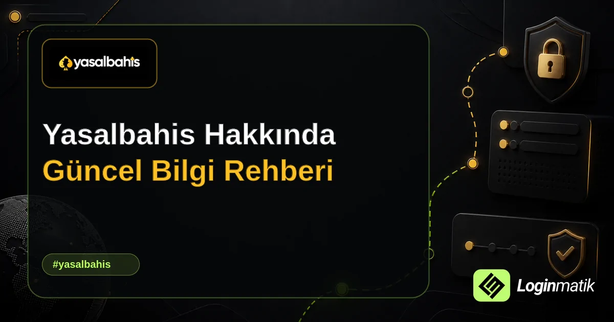 Yasalbahis Hakkında Güncel Bilgi Rehberi - Yasalbahis Loginmatik rehber görseli