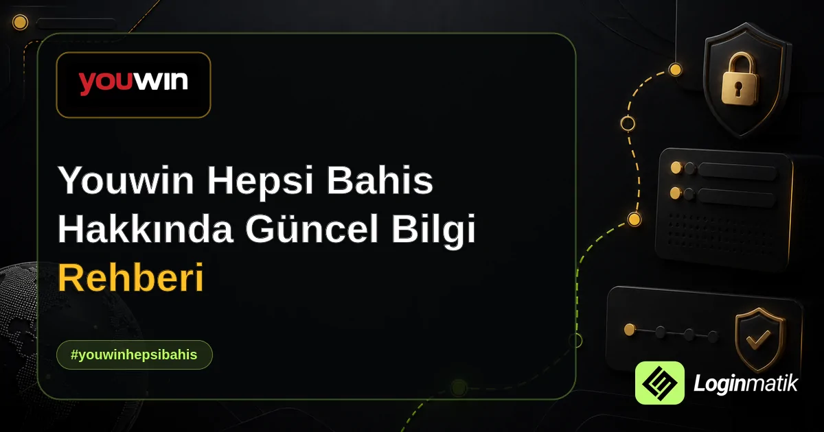 Youwin Hepsi Bahis Hakkında Güncel Bilgi Rehberi - Youwin Hepsi Bahis Loginmatik rehber görseli