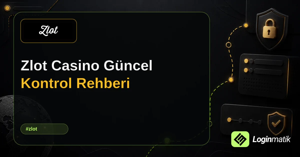 Zlot Casino Güncel Kontrol Rehberi - Zlot Loginmatik rehber görseli